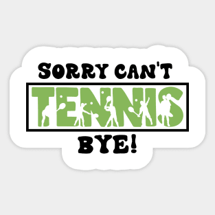 Sorry Can't Tennis Bye - Funny Gift for players Sticker